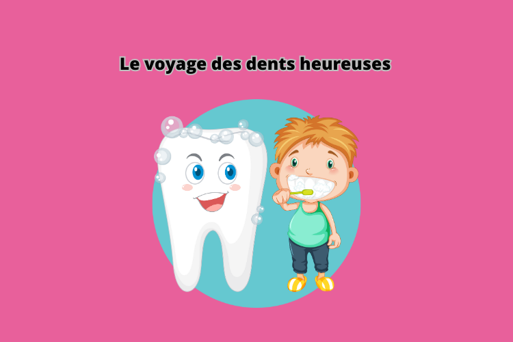 Le voyage des dents heureuses, une histoire pour les enfants